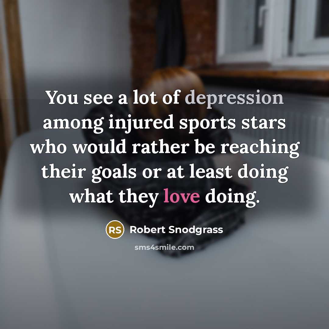 “You see a lot of depression among injured sports stars…” quote by Robert Snodgrass