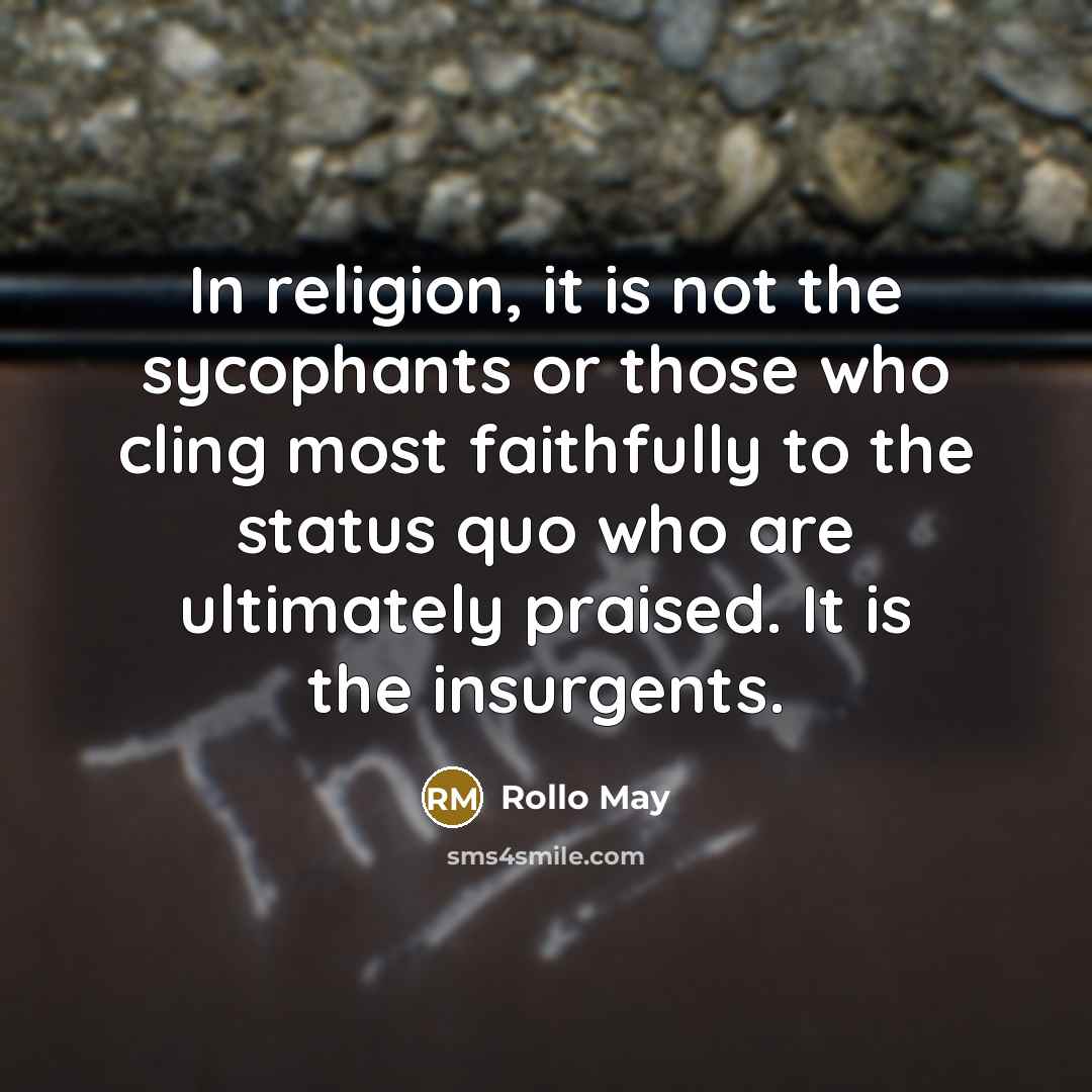 “In religion, it is not the sycophants or those who…” quote by Rollo May
