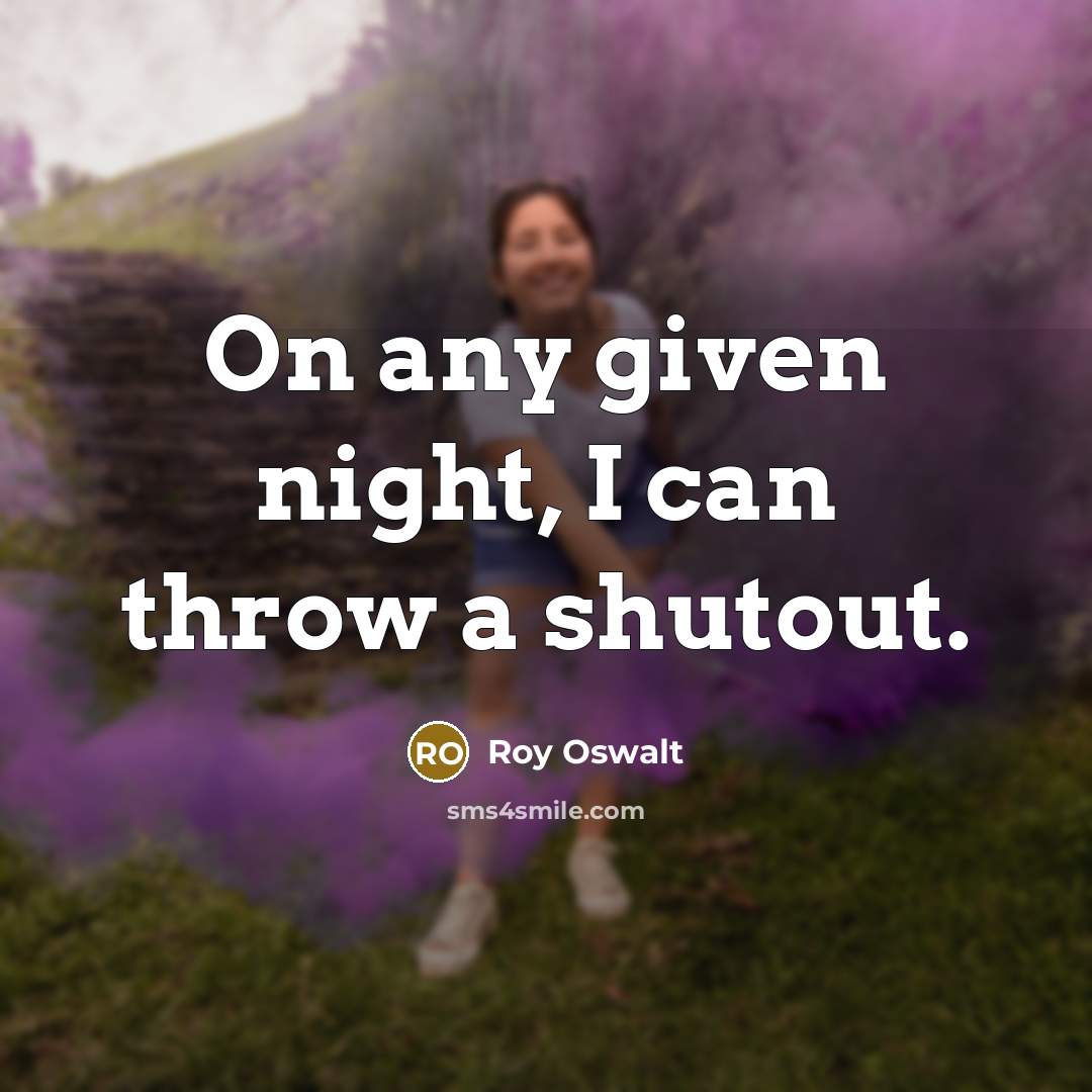 “On any given night, I can throw a shutout.…” quote by Roy Oswalt