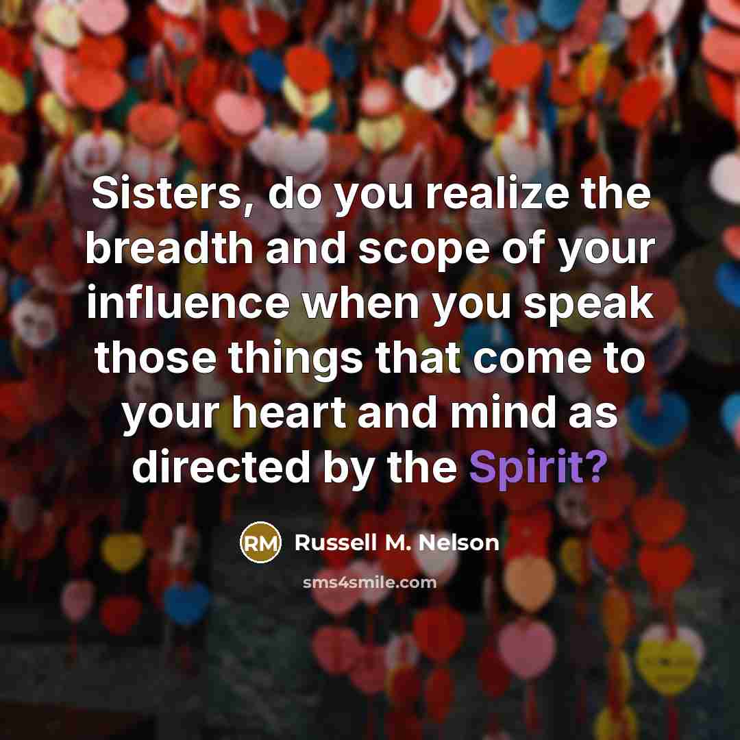 “Sisters, do you realize the breadth and scope of your…” quote by Russell M. Nelson