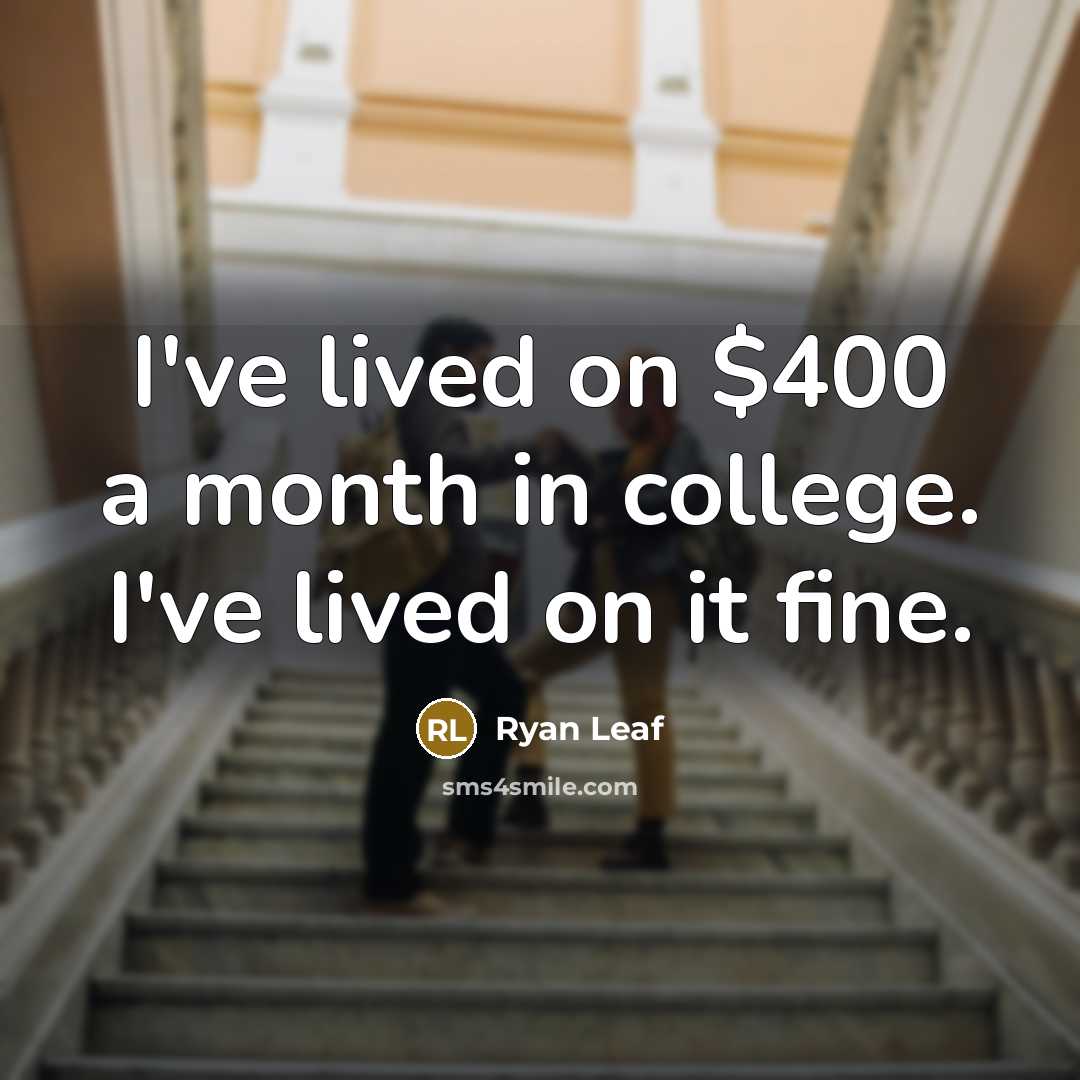 “I've lived on $400 a month in college. I've lived…” quote by Ryan Leaf