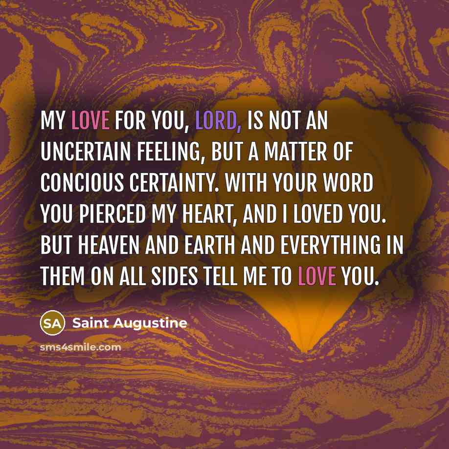 “My love for you, Lord, is not an uncertain feeling,…” quote by Saint Augustine