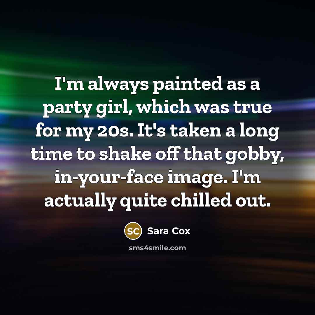 “I'm always painted as a party girl, which was true…” quote by Sara Cox