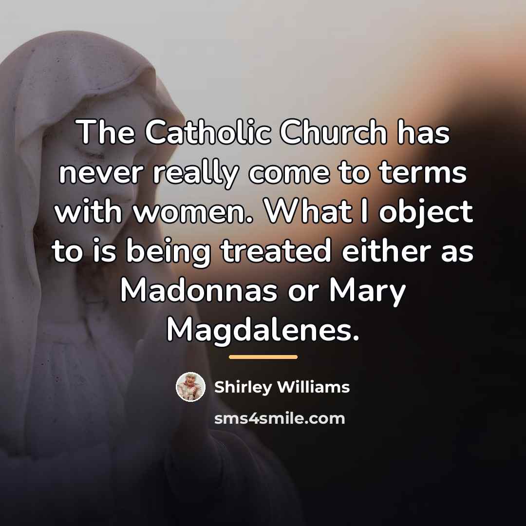“The Catholic Church has never really come to terms with…” quote by Shirley Williams