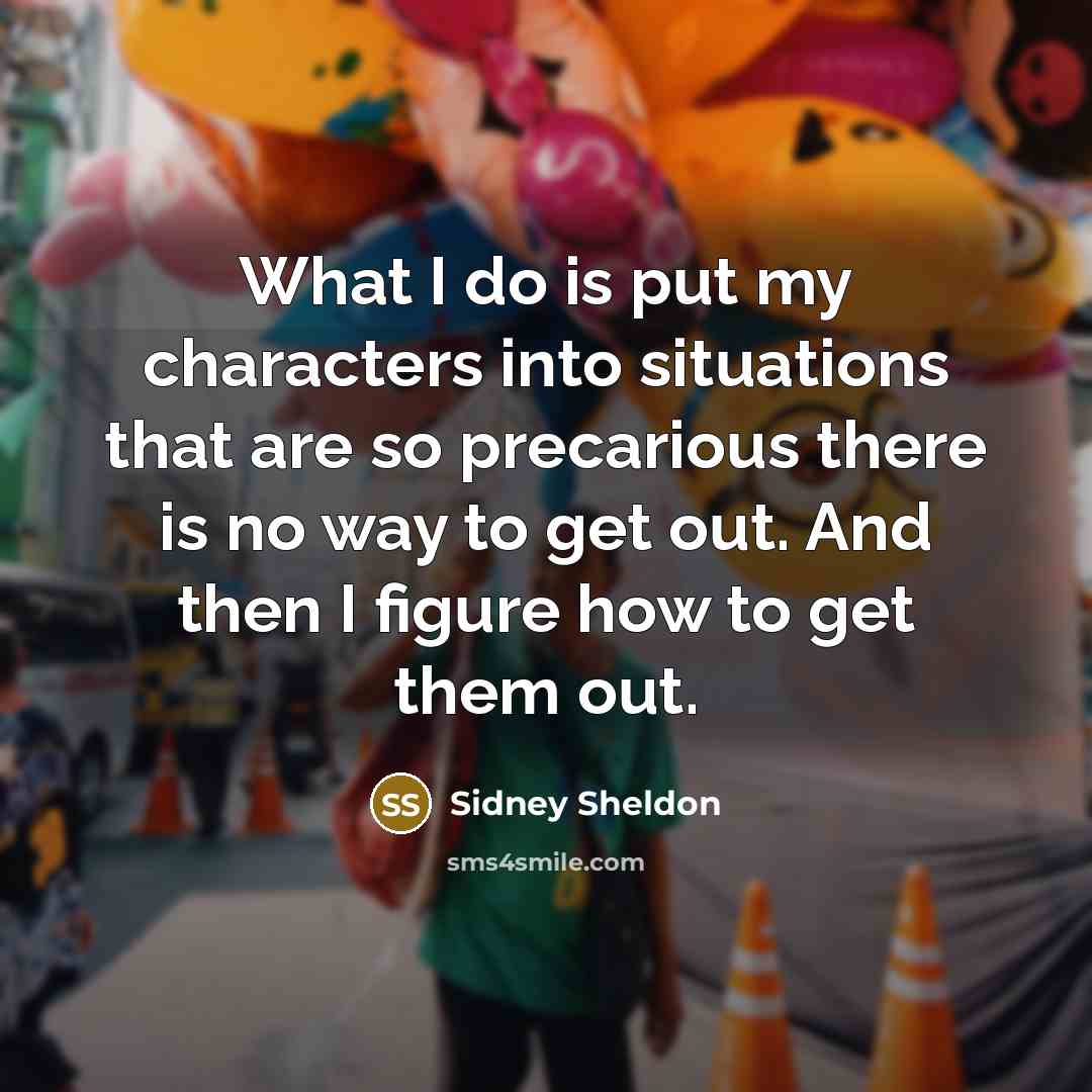 “What I do is put my characters into situations that…” quote by Sidney Sheldon