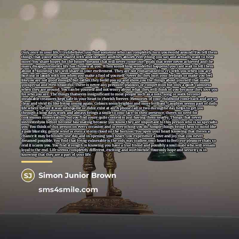 “Only once in your life, I trulybelieve, you find someone…” quote by Simon Junior Brown