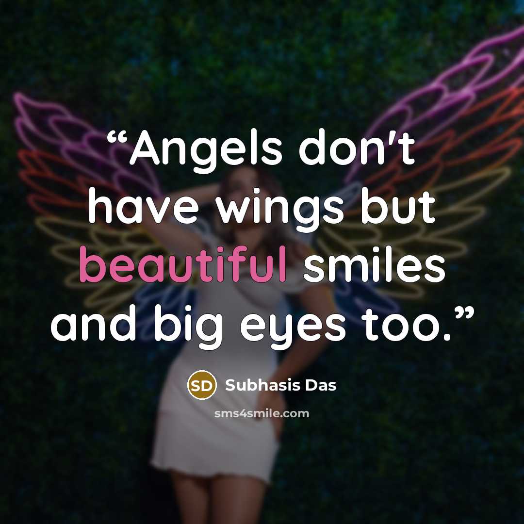 “Angels don't have wings but beautiful smiles and big eyes too.” quote by Subhasis Das