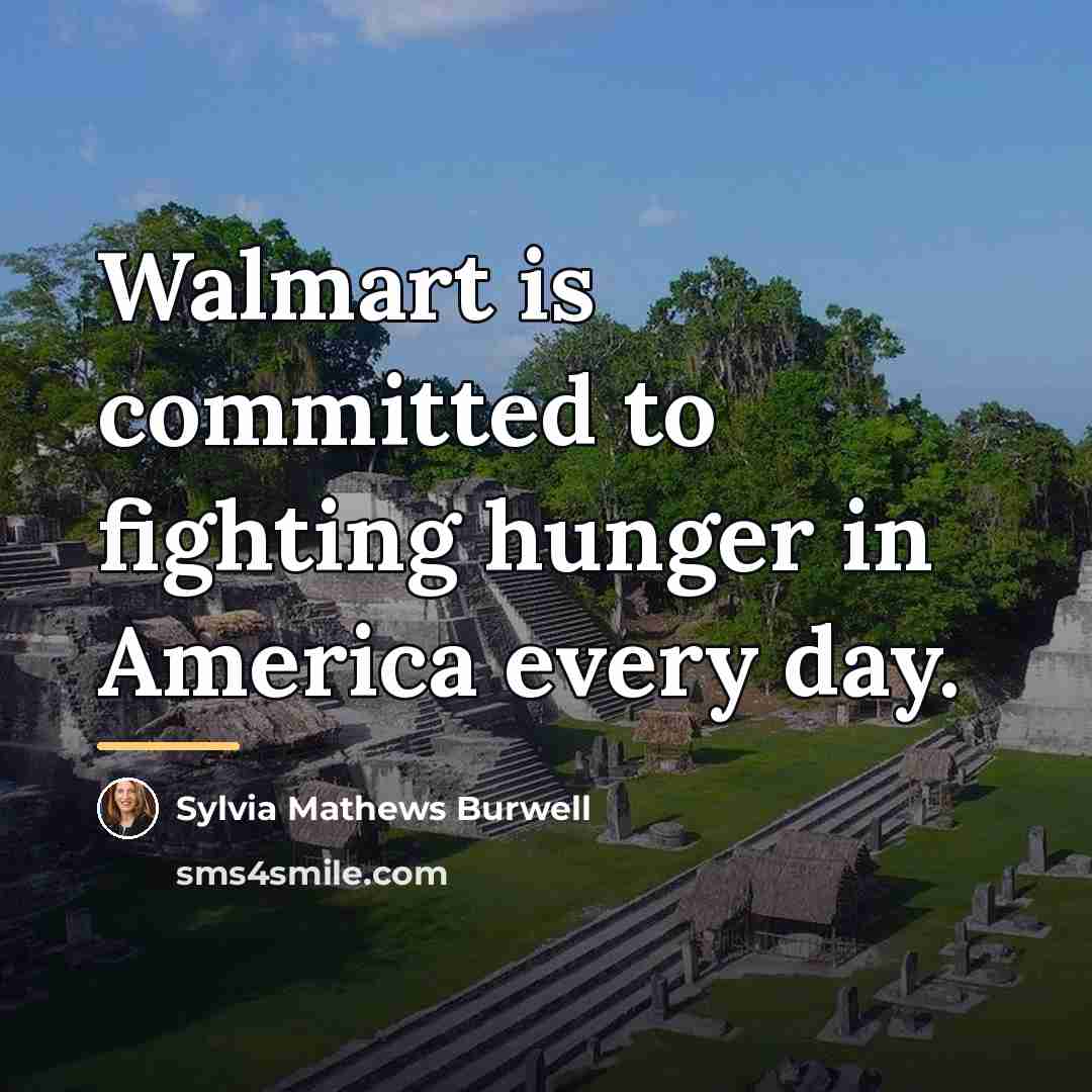 “Walmart is committed to fighting hunger in America every day.…” quote by Sylvia Mathews Burwell