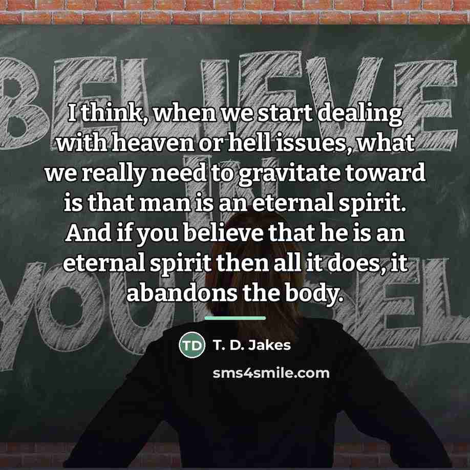“I think, when we start dealing with heaven or hell…” quote by T. D. Jakes