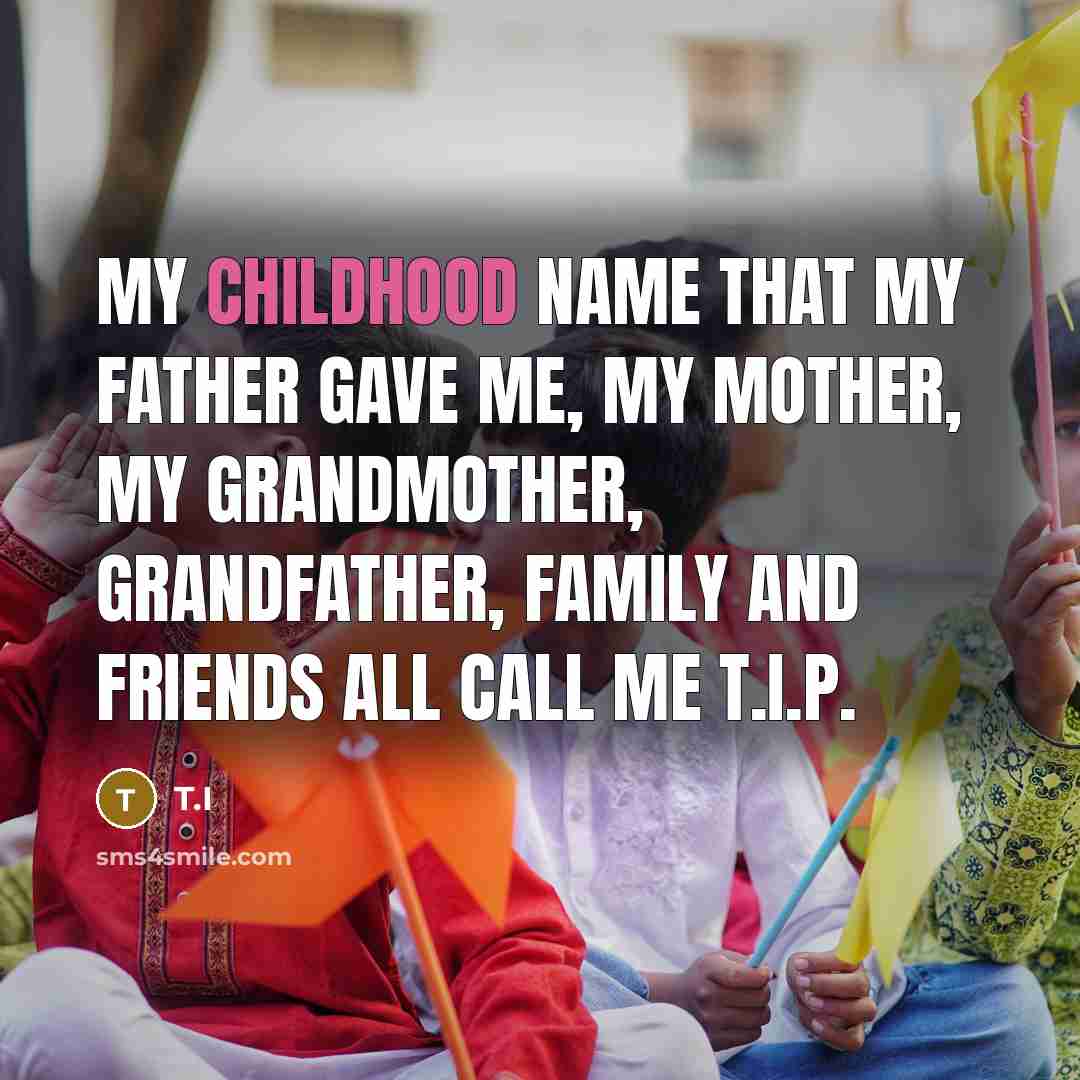 “My childhood name that my father gave me, my mother,…” quote by T.I