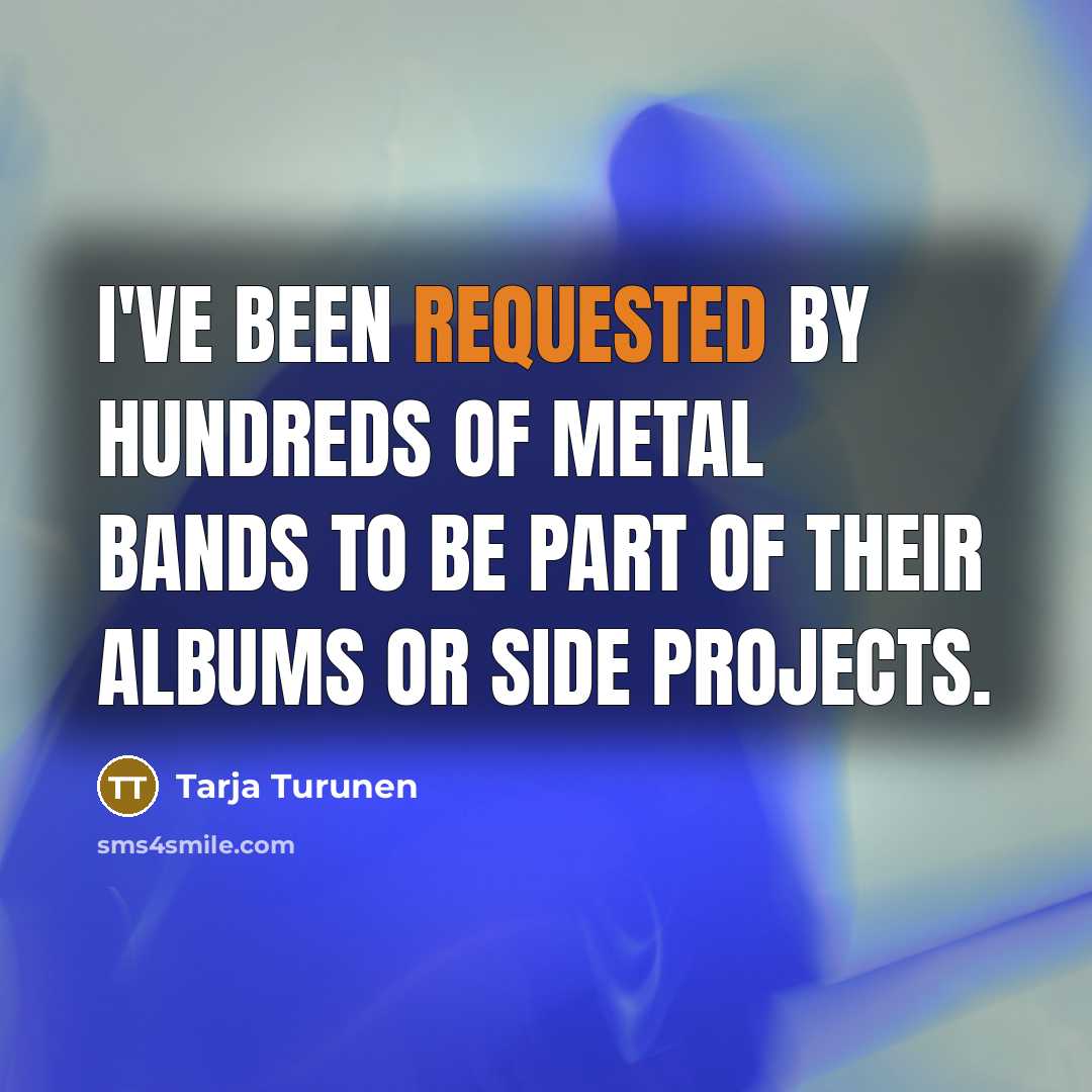 “I've been requested by hundreds of metal bands to be…” quote by Tarja Turunen