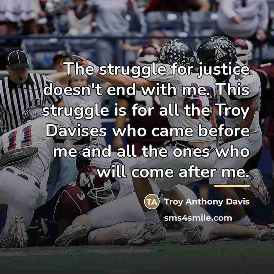 “The struggle for justice doesn't end with me. This struggle…” quote by Troy Anthony Davis