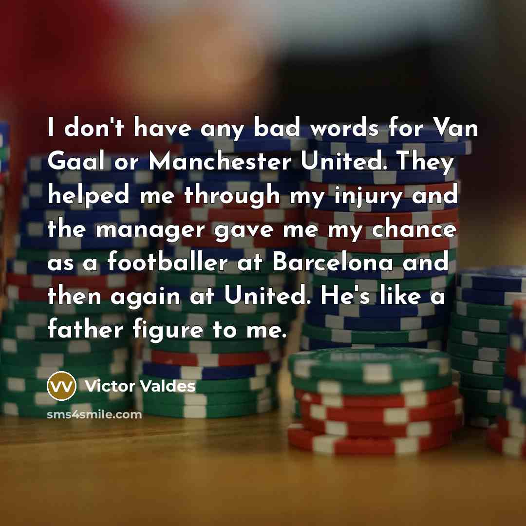 “I don't have any bad words for Van Gaal or…” quote by Victor Valdes