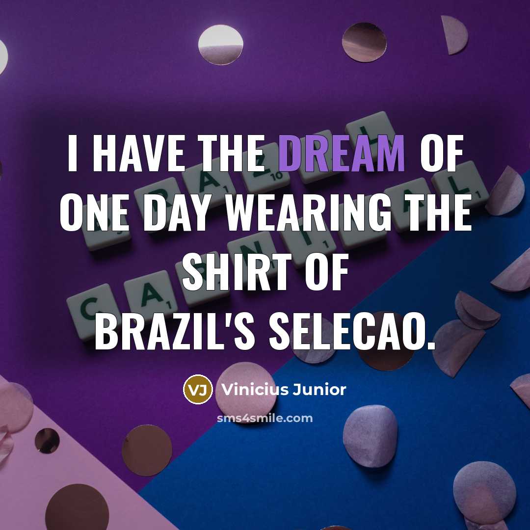 “I have the dream of one day wearing the shirt…” quote by Vinicius Junior