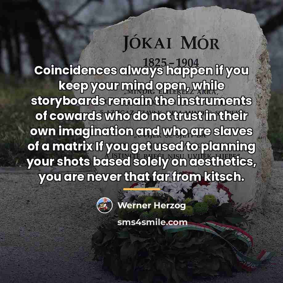 “Coincidences always happen if you keep your mind open, while…” quote by Werner Herzog