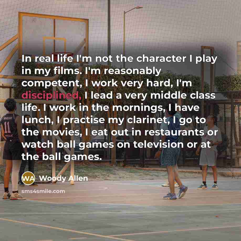 “In real life I'm not the character I play in…” quote by Woody Allen