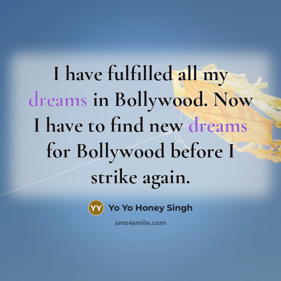 “I have fulfilled all my dreams in Bollywood. Now I…” quote by Yo Yo Honey Singh