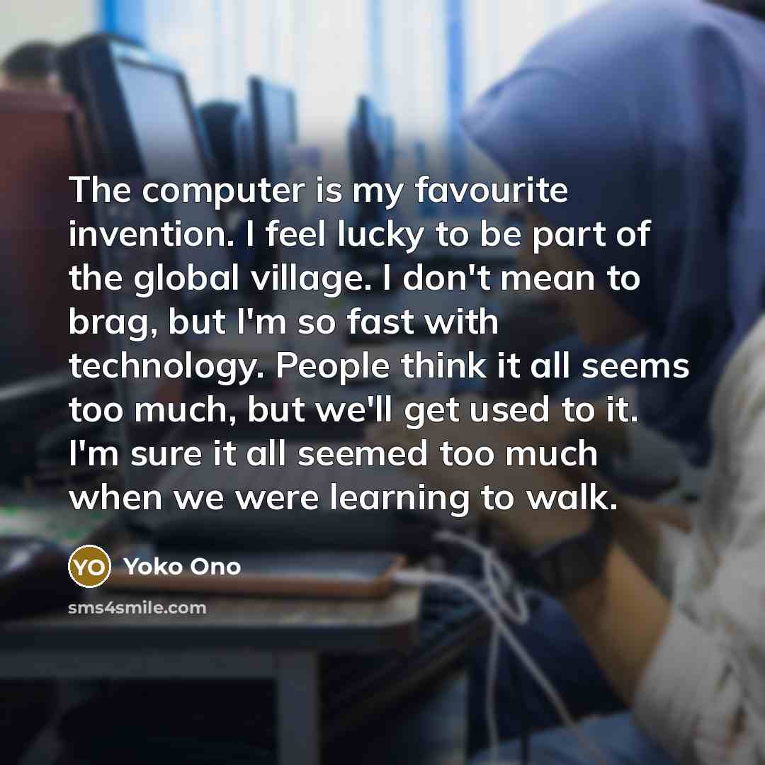 “The computer is my favourite invention. I feel lucky to…” quote by Yoko Ono