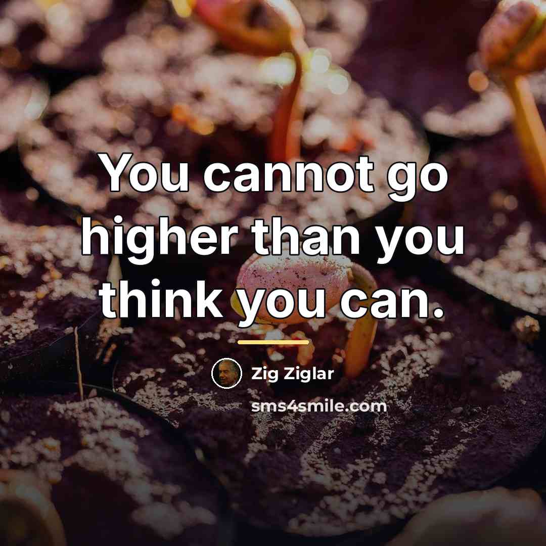 “You cannot go higher than you think you can.…” quote by Zig Ziglar