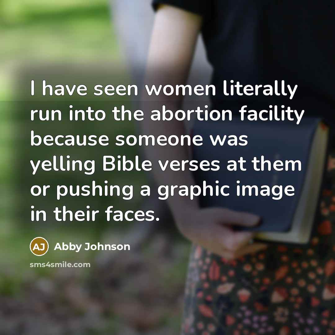“I have seen women literally run into the abortion facility…” quote by Abby Johnson