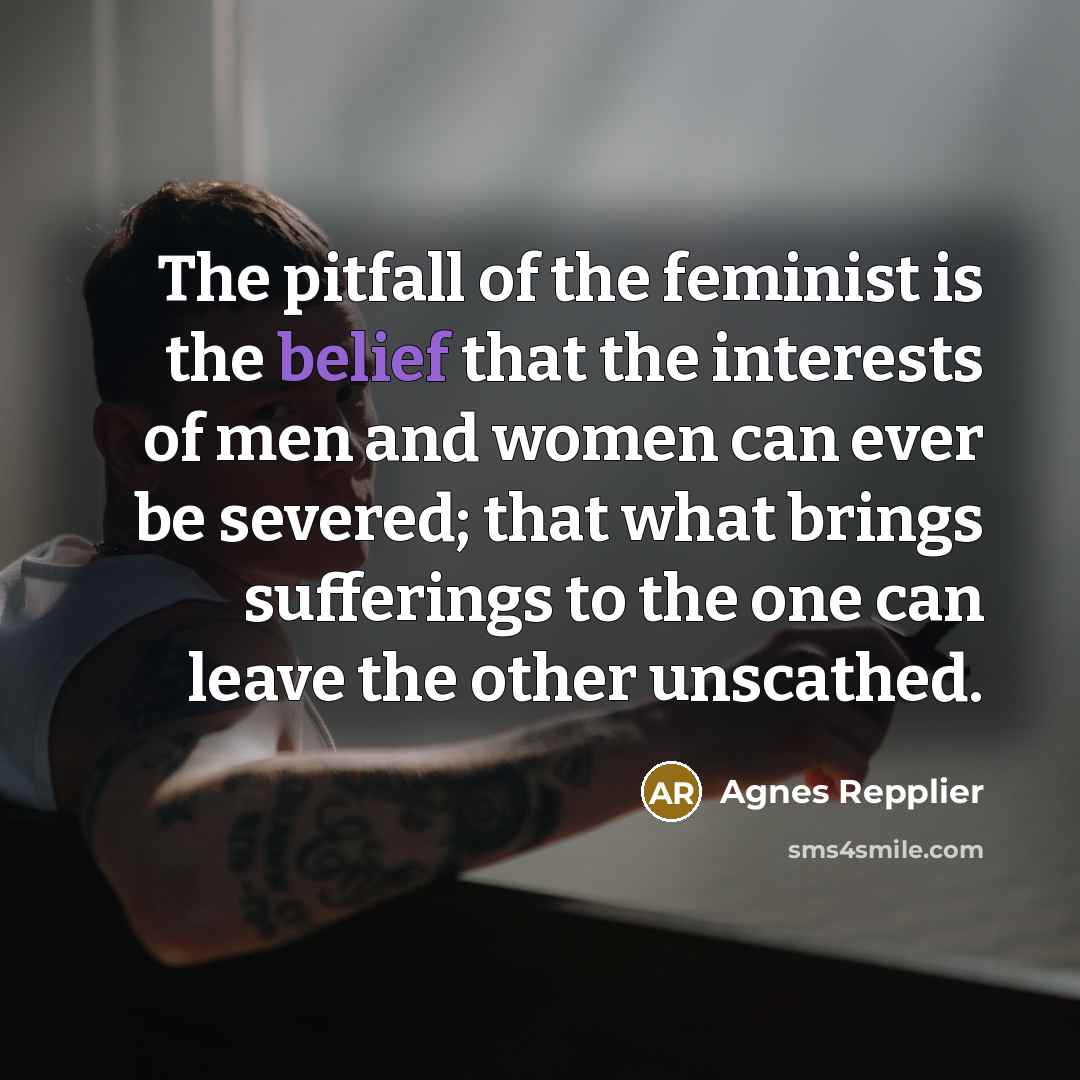 “The pitfall of the feminist is the belief that the…” quote by Agnes Repplier