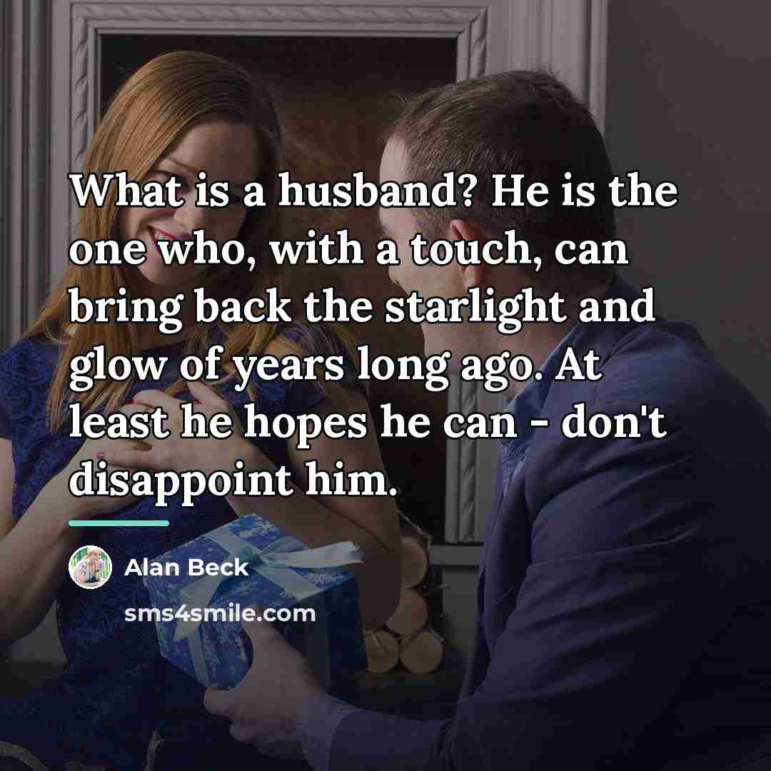 “What is a husband? He is the one who, with…” quote by Alan Beck