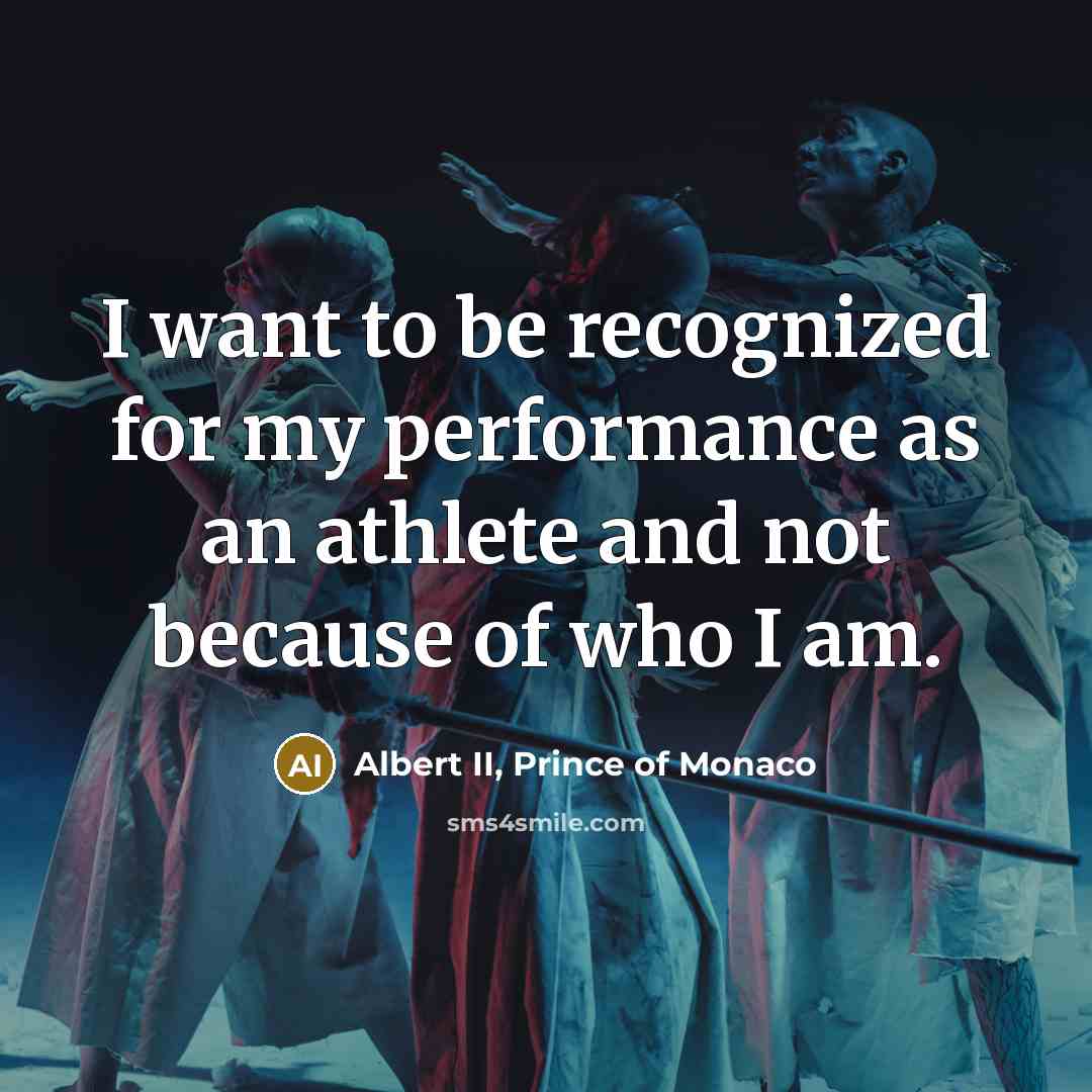 “I want to be recognized for my performance as an…” quote by Albert II, Prince of Monaco