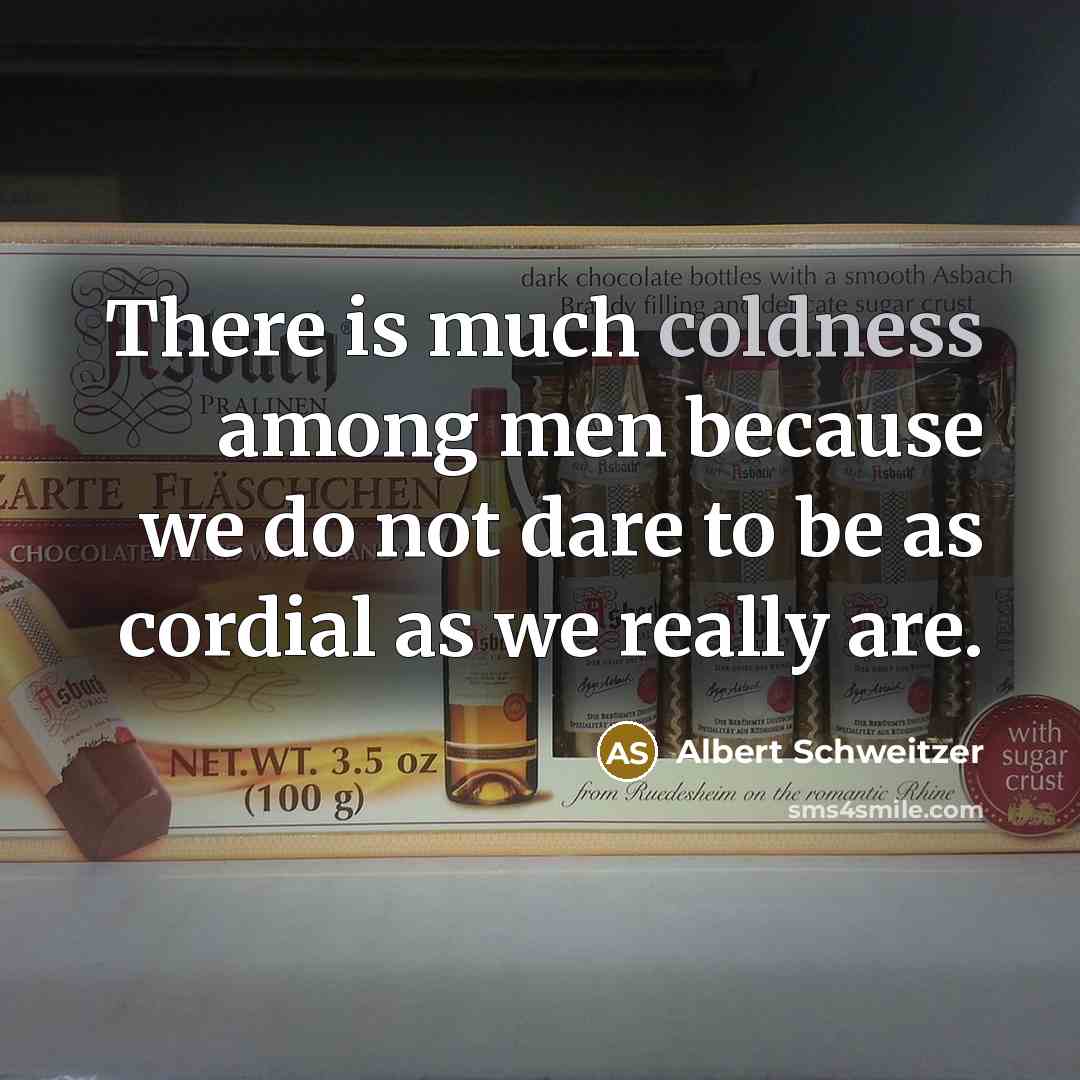 “There is much coldness among men because we do not…” quote by Albert Schweitzer