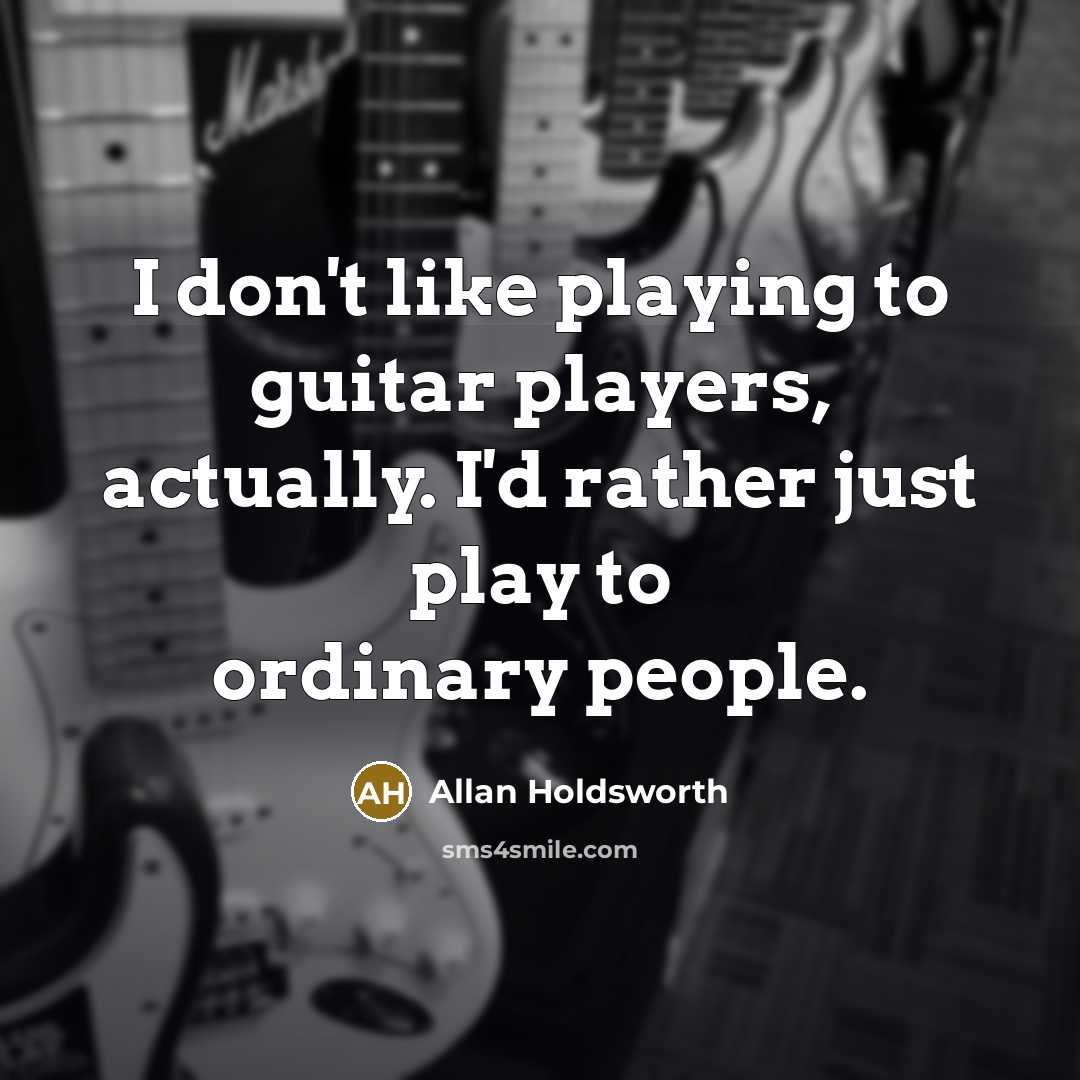 “I don't like playing to guitar players, actually. I'd rather…” quote by Allan Holdsworth