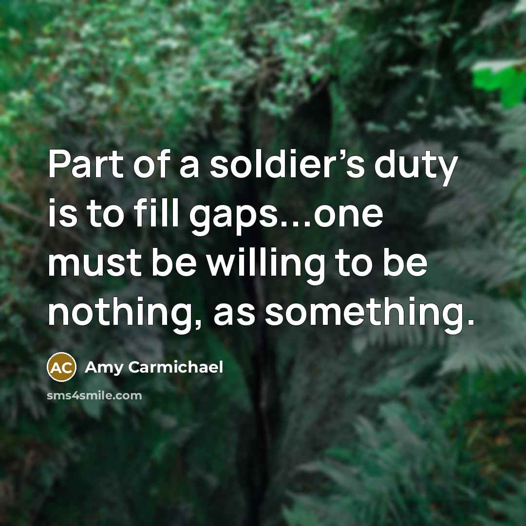 “Part of a soldier's duty is to fill gaps...one must…” quote by Amy Carmichael