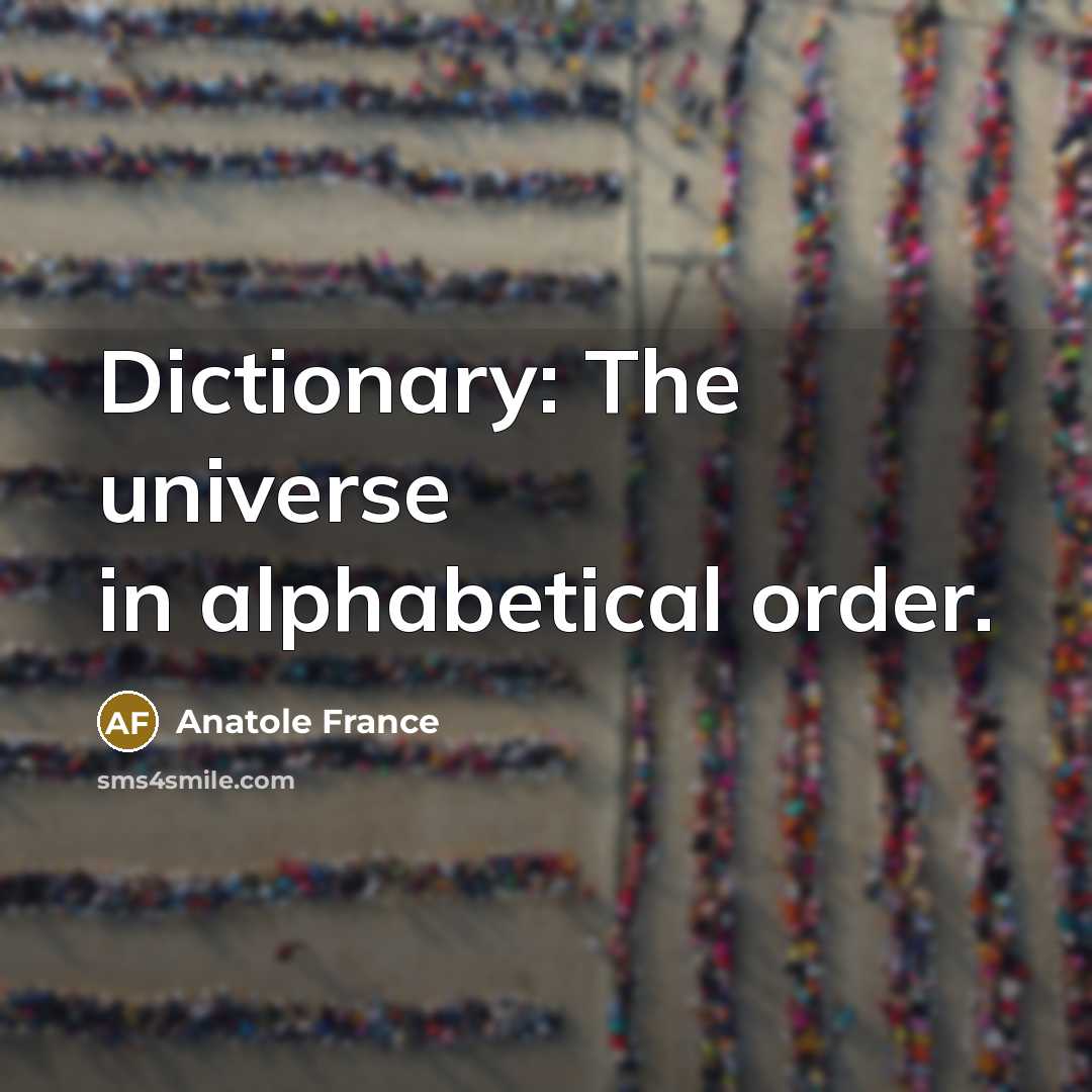 “Dictionary: The universe in alphabetical order.…” quote by Anatole France