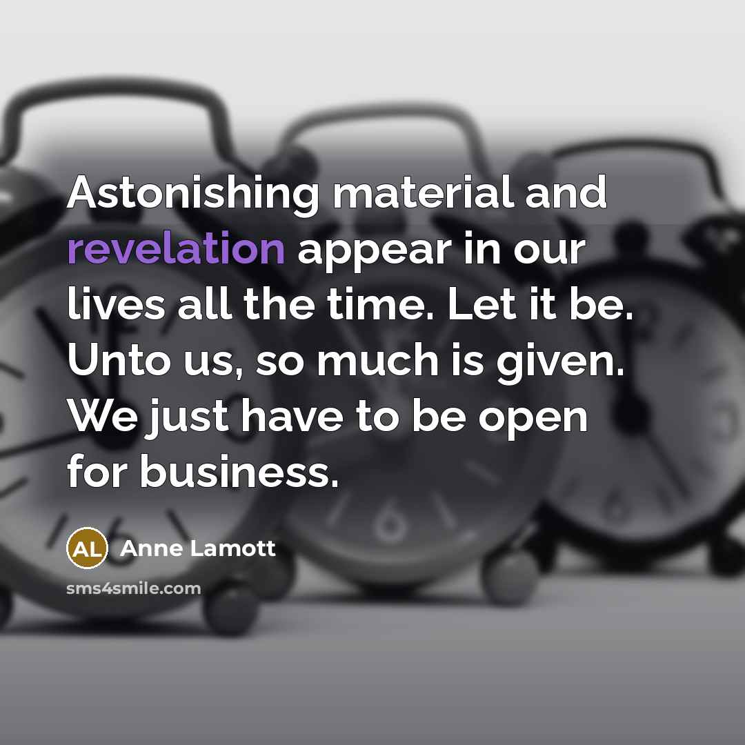 “Astonishing material and revelation appear in our lives all the…” quote by Anne Lamott