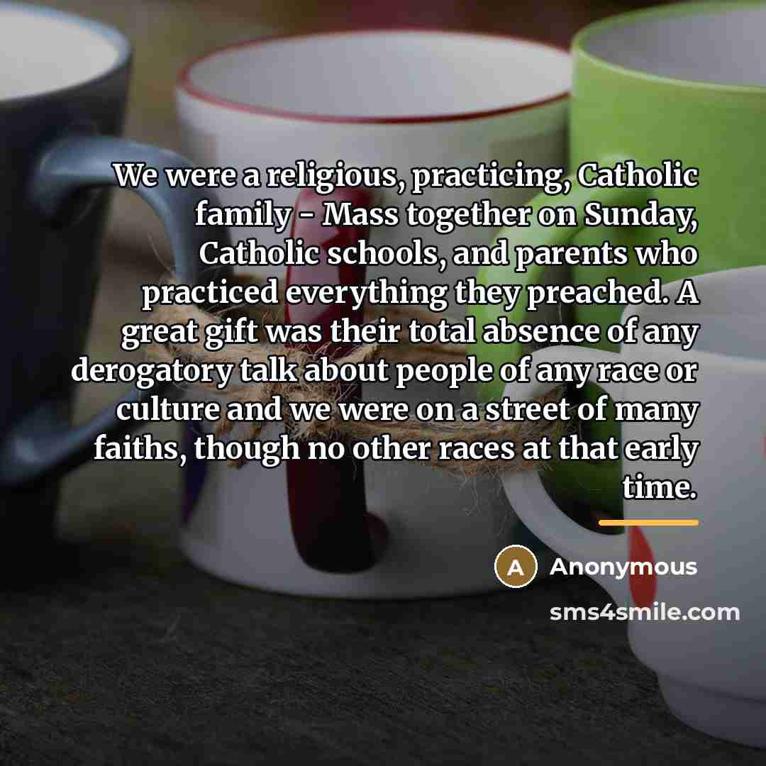“We were a religious, practicing, Catholic family - Mass together…” quote by Anonymous