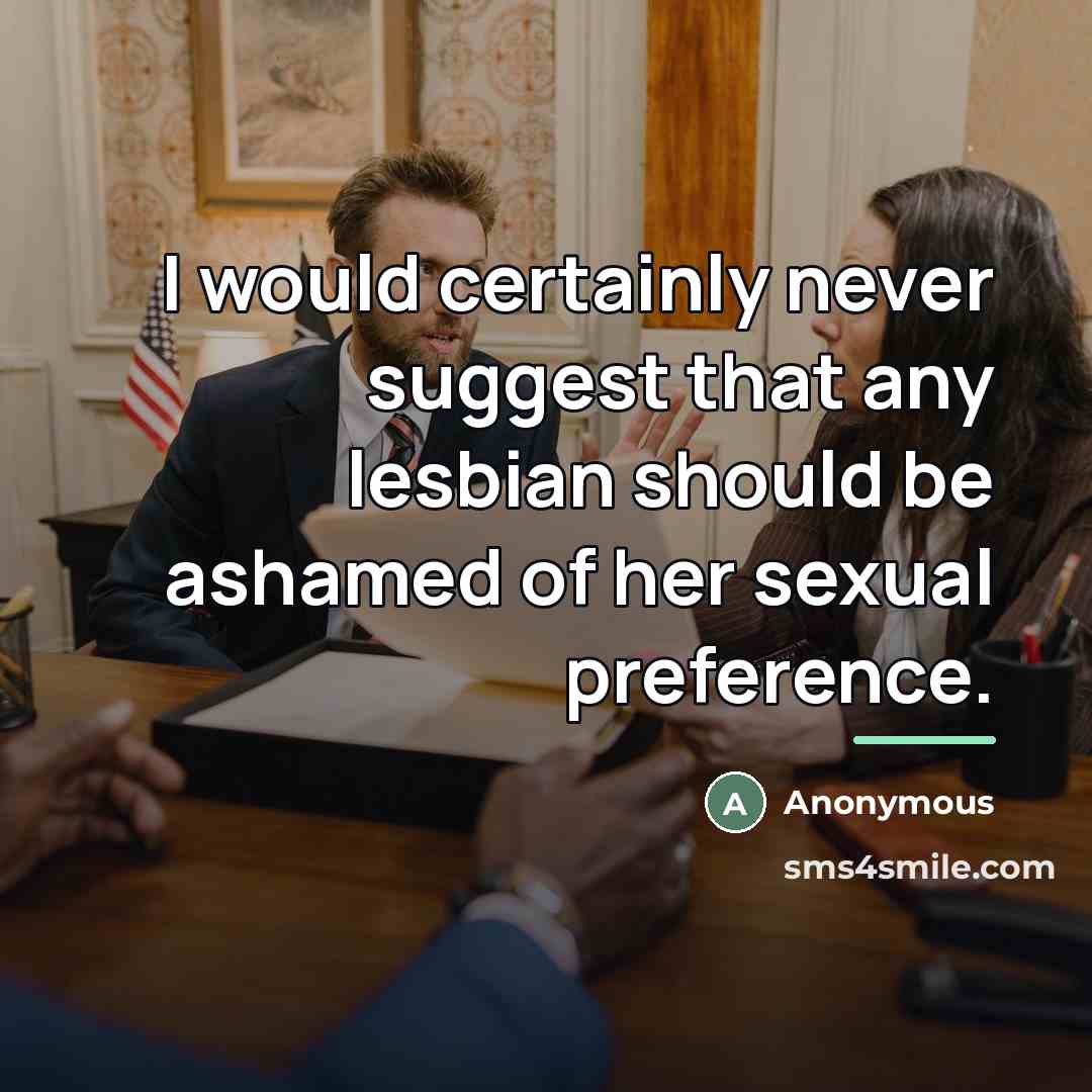 “I would certainly never suggest that any lesbian should be…” quote by Anonymous