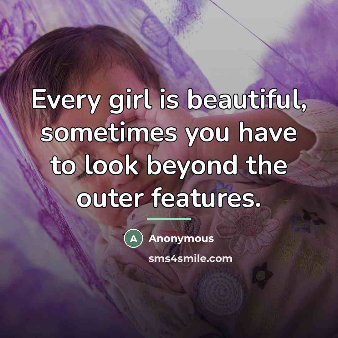 “Every girl is beautiful, sometimes you have to look beyond…” quote by Anonymous