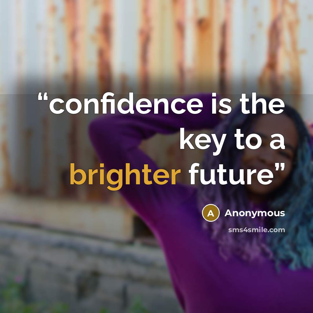 “confidence is the key to a brighter future” quote by Anonymous