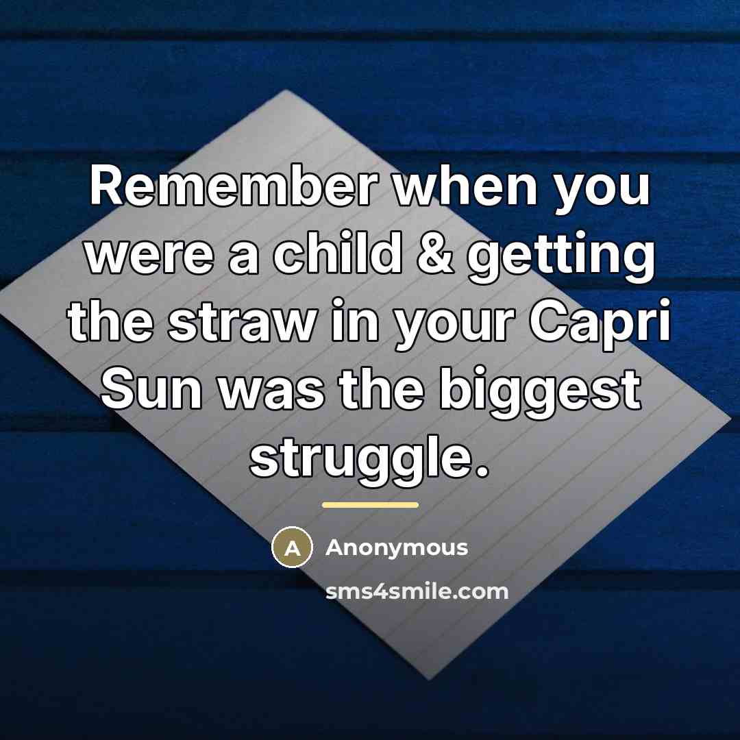 “Remember when you were a child & getting the straw…” quote by Anonymous