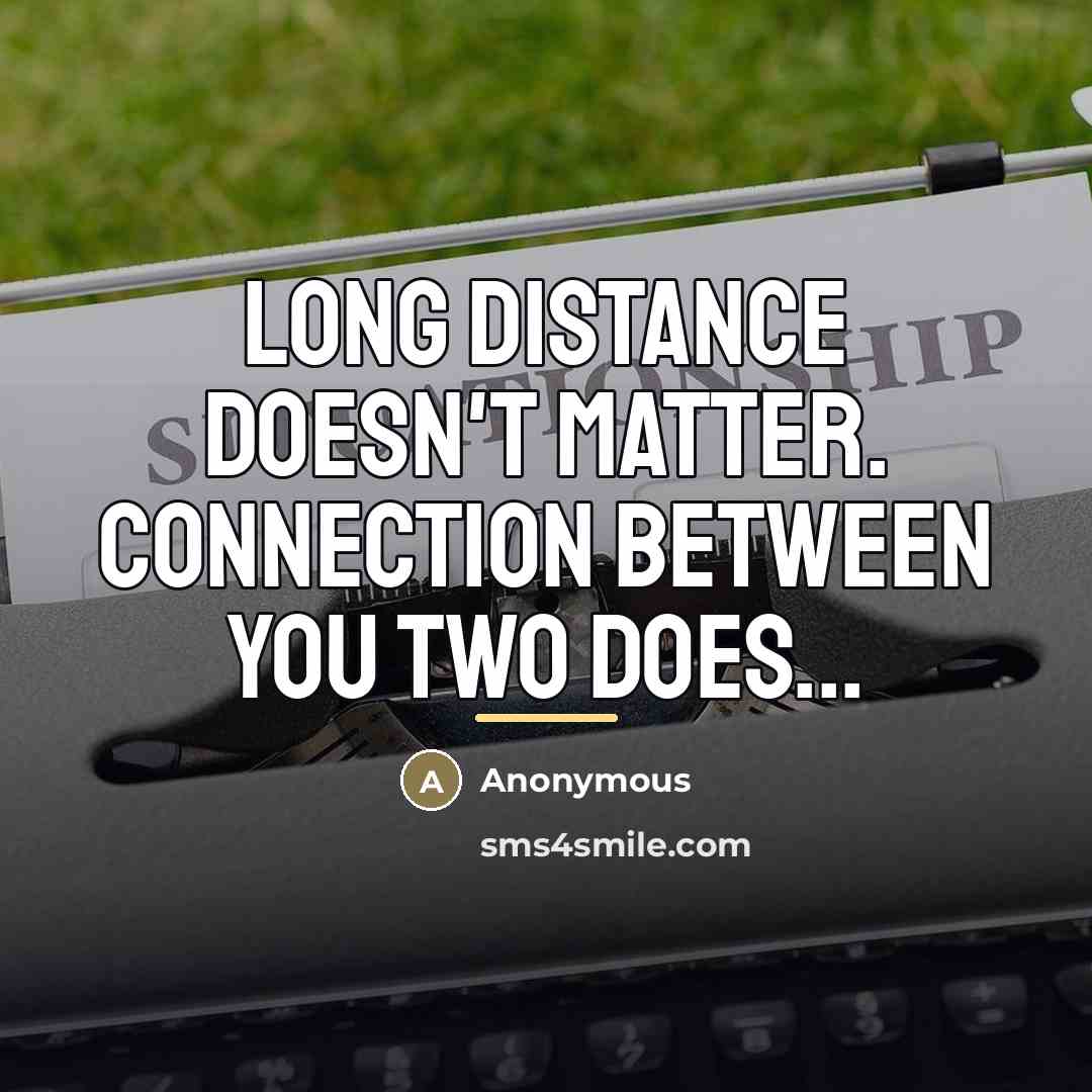 “Long distance doesn't matter. Connection between you two does...…” quote by Anonymous