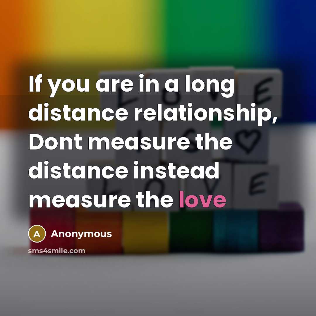 “If you are in a long distance relationship, Dont measure…” quote by Anonymous