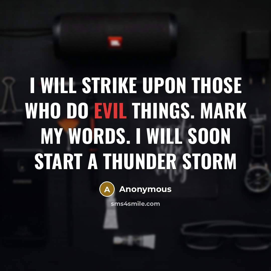 “I will strike upon those who do evil things. Mark my words. I will soon start a thunder storm” quote by Anonymous