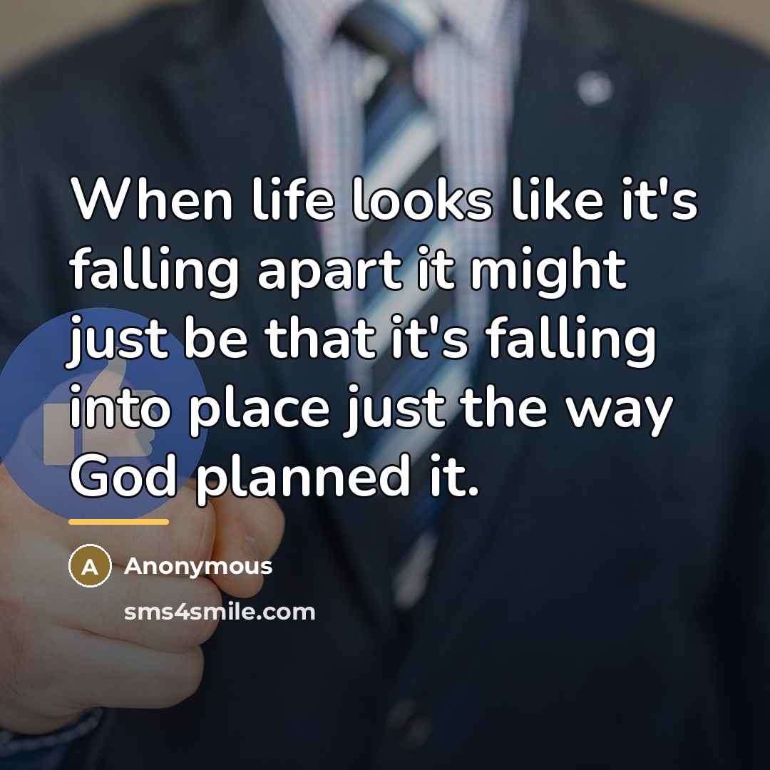 “When life looks like it's falling apart it might just…” quote by Anonymous