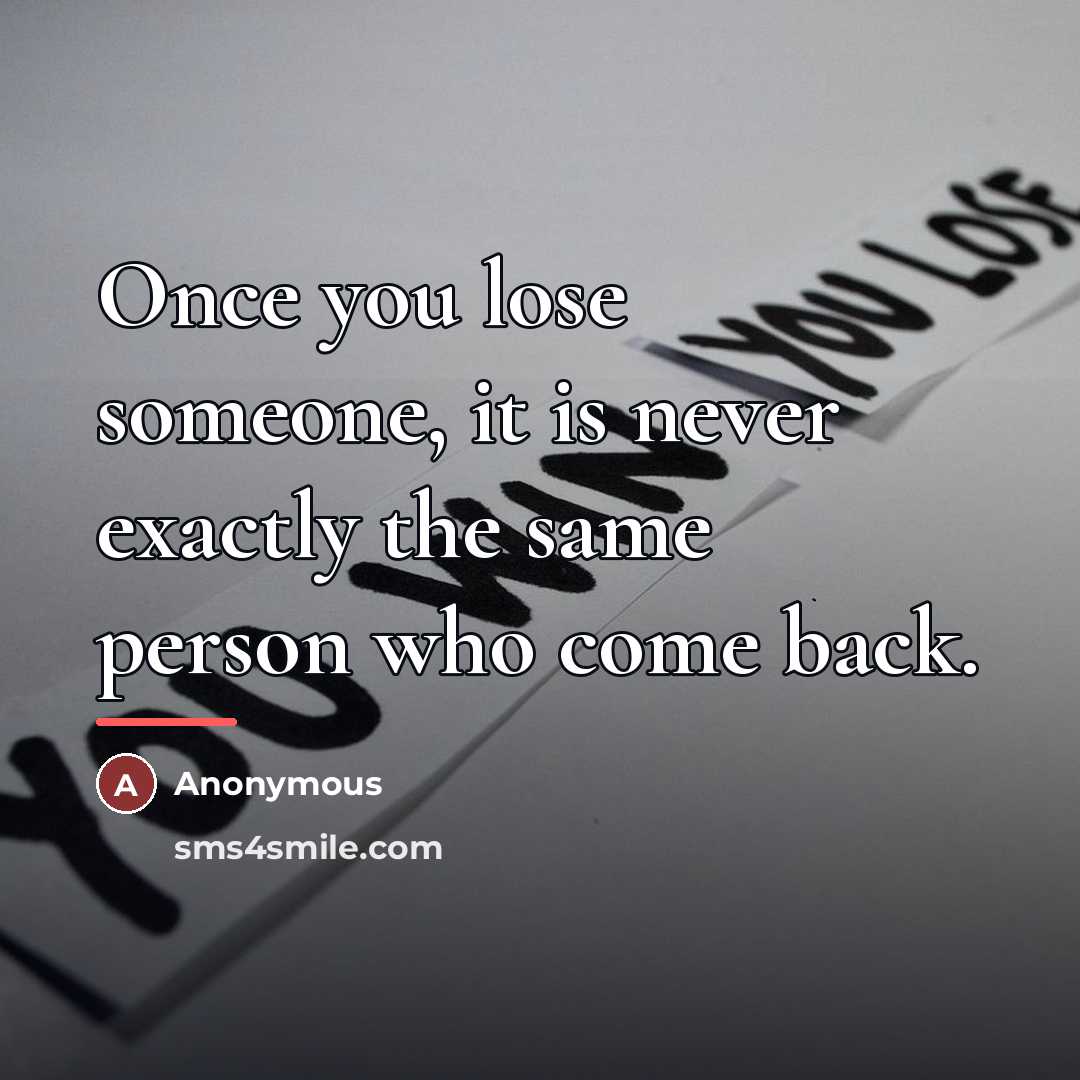 “Once you lose someone, it is never exactly the same…” quote by Anonymous