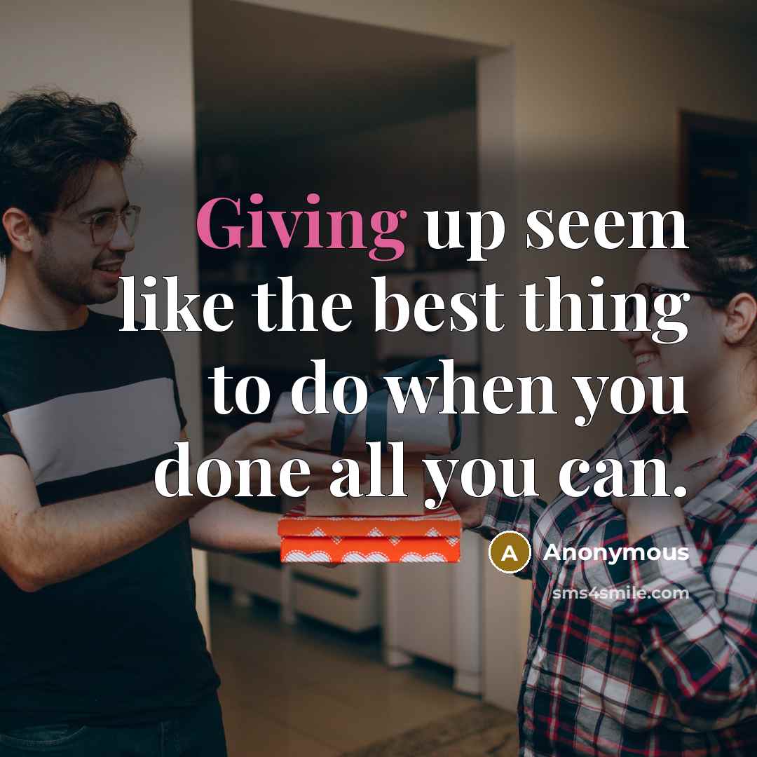 “Giving up seem like the best thing to do when…” quote by Anonymous