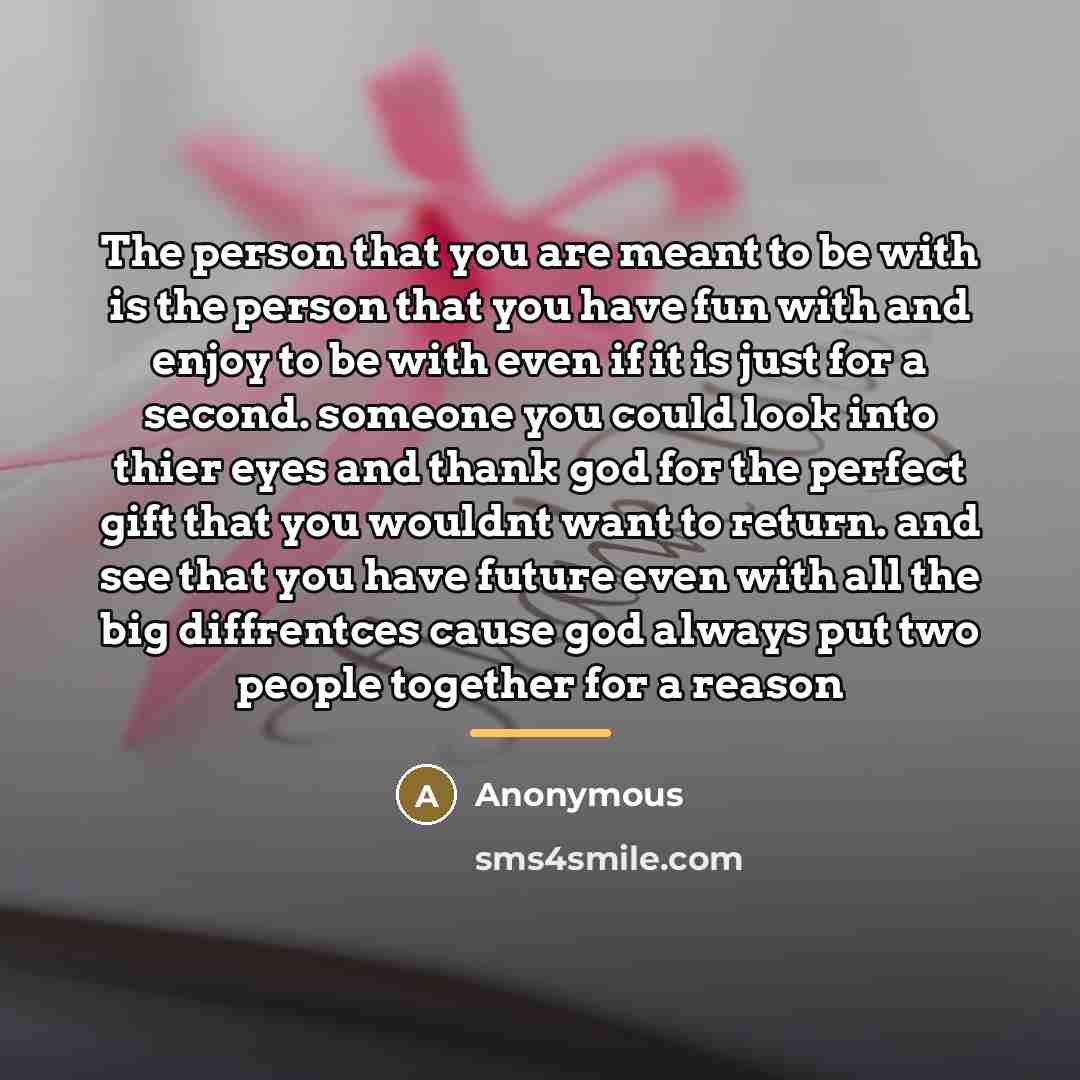 “The person that you are meant to be with is…” quote by Anonymous