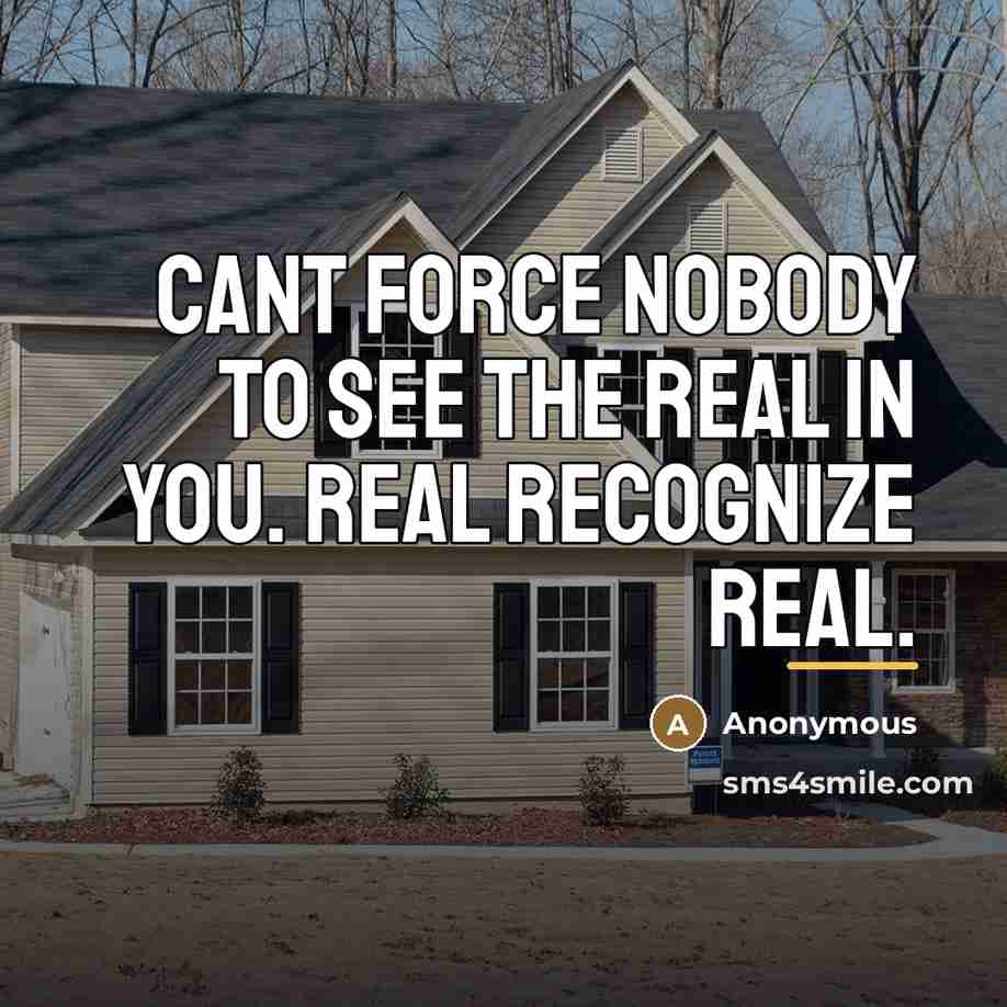 “Cant force nobody to see the real in you. Real…” quote by Anonymous