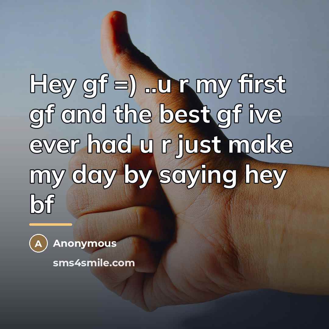 “Hey gf =) ..u r my first gf and the…” quote by Anonymous