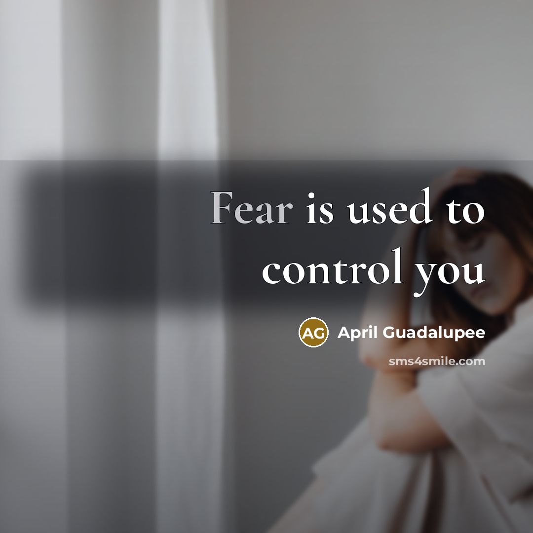 “Fear is used to control you…” quote by April Guadalupee
