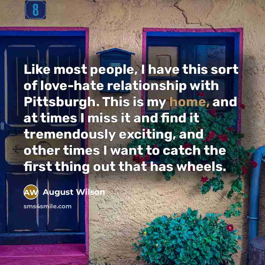 “Like most people, I have this sort of love-hate relationship…” quote by August Wilson