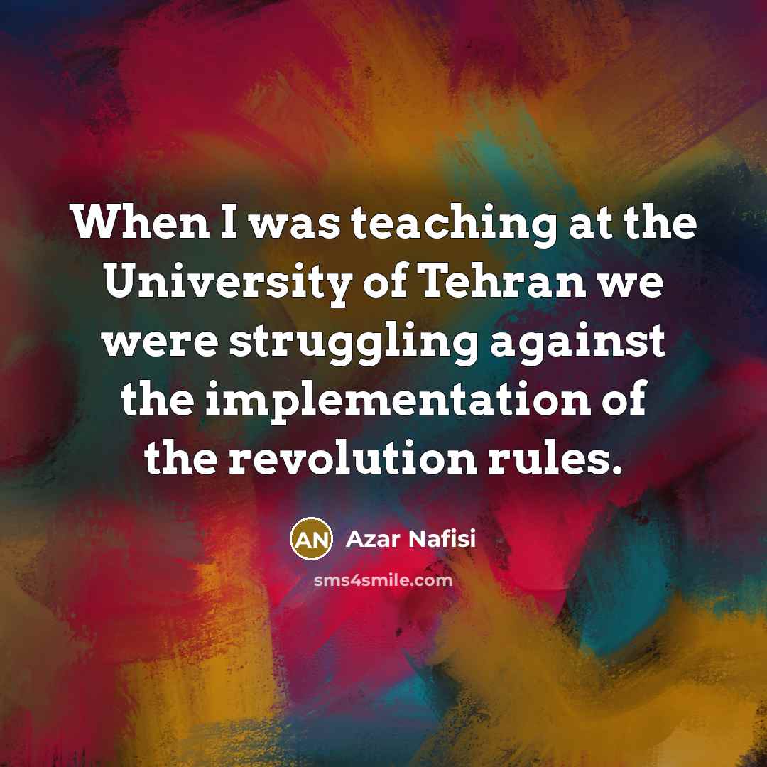 “When I was teaching at the University of Tehran we…” quote by Azar Nafisi