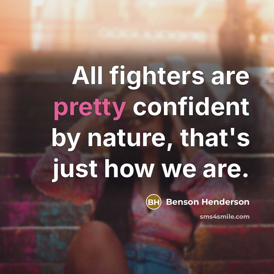 “All fighters are pretty confident by nature, that's just how…” quote by Benson Henderson